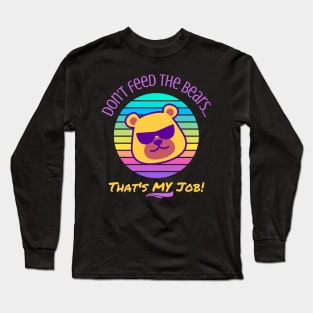 Don't Feed the Bears, That's My Job - Neon Gay Long Sleeve T-Shirt